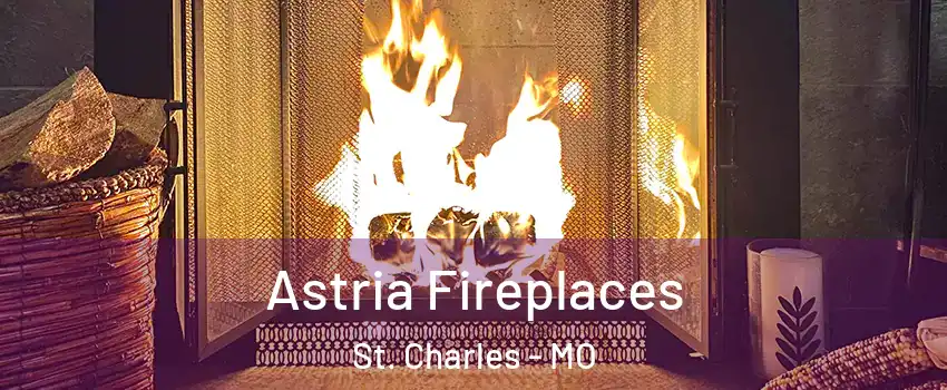  Astria Fireplaces St. Charles - MO