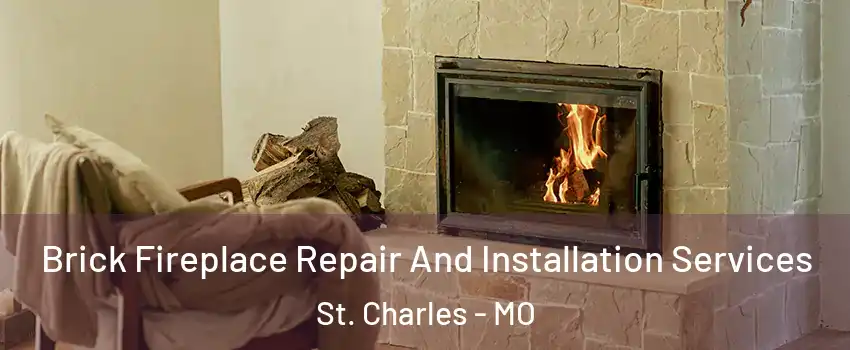  Brick Fireplace Repair And Installation Services St. Charles - MO
