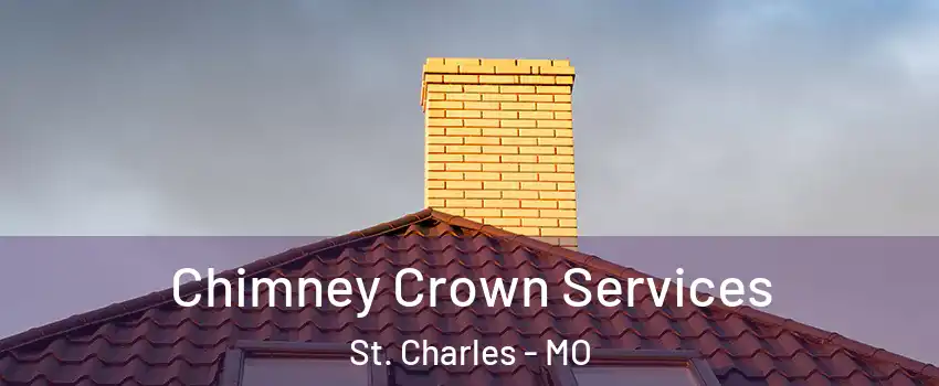 Chimney Crown Services St. Charles - MO