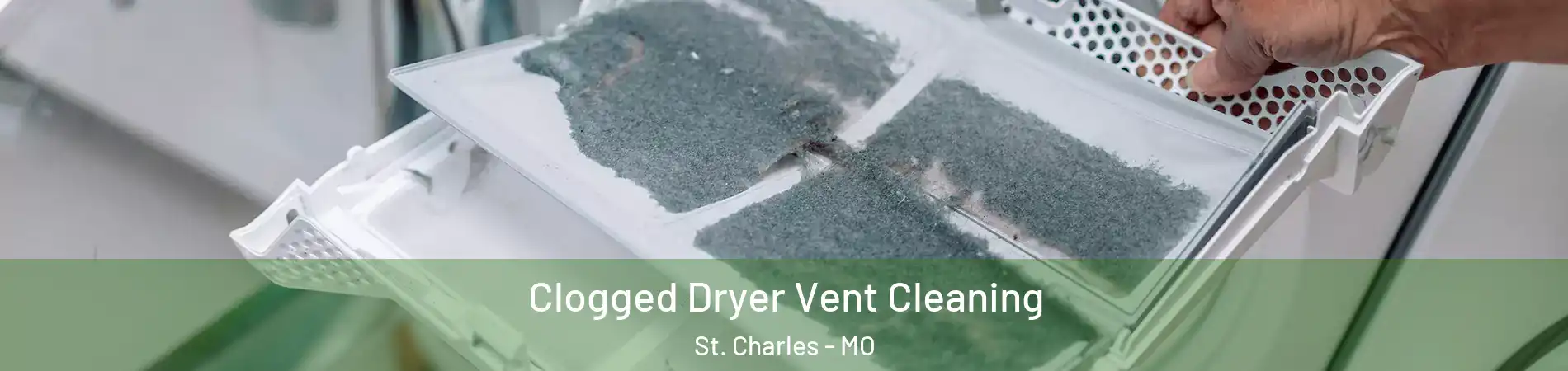  Clogged Dryer Vent Cleaning St. Charles - MO