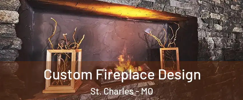  Custom Fireplace Design St. Charles - MO