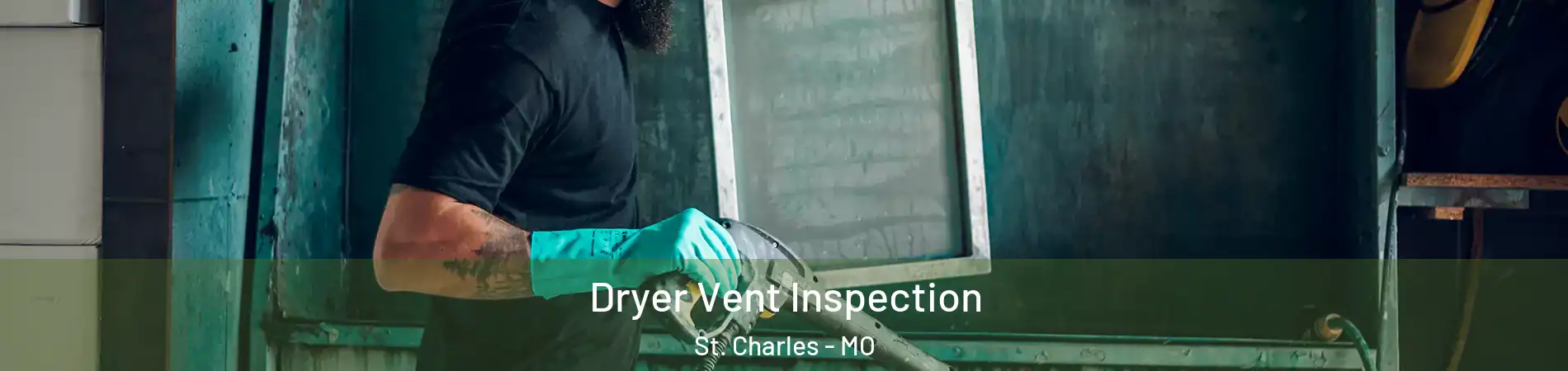  Dryer Vent Inspection St. Charles - MO