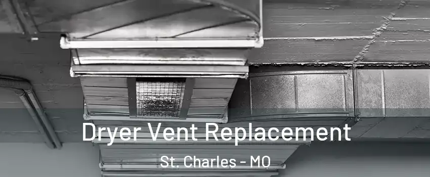  Dryer Vent Replacement St. Charles - MO