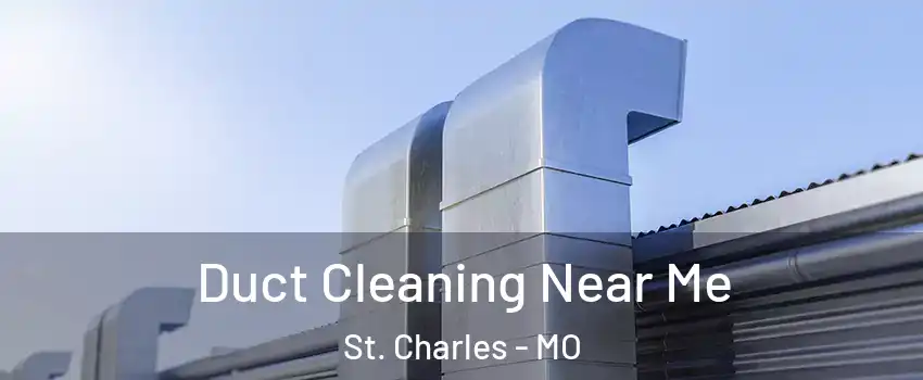  Duct Cleaning Near Me St. Charles - MO