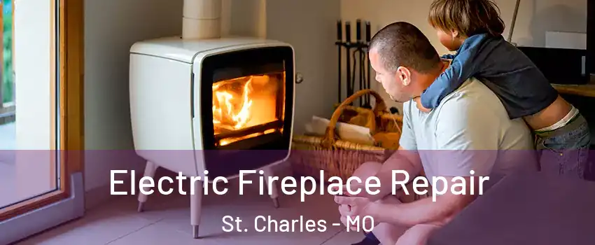  Electric Fireplace Repair St. Charles - MO