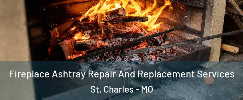  Fireplace Ashtray Repair And Replacement Services St. Charles - MO