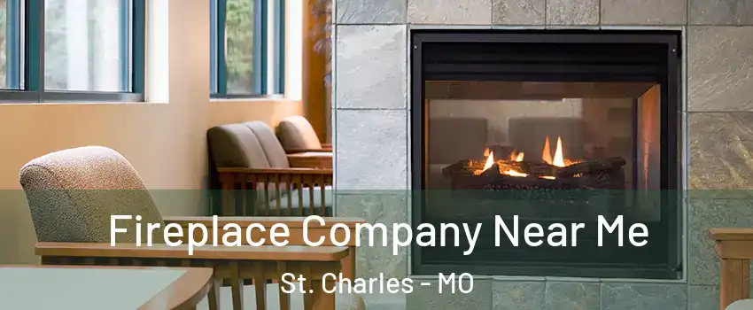  Fireplace Company Near Me St. Charles - MO