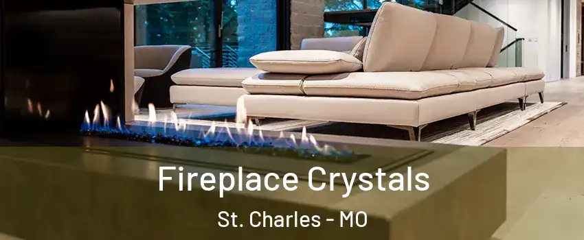  Fireplace Crystals St. Charles - MO