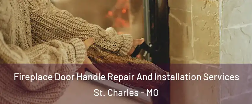  Fireplace Door Handle Repair And Installation Services St. Charles - MO
