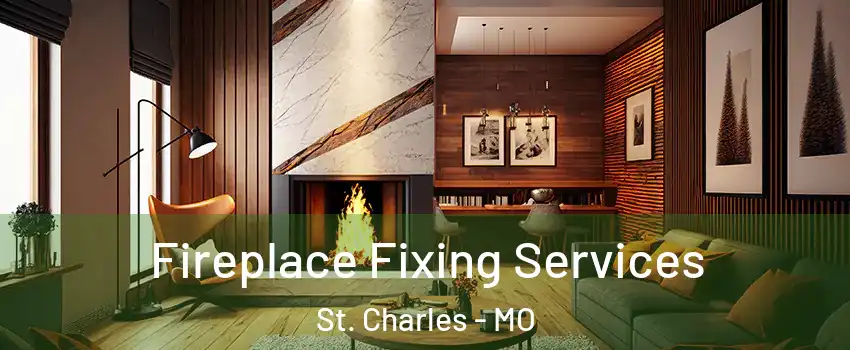  Fireplace Fixing Services St. Charles - MO