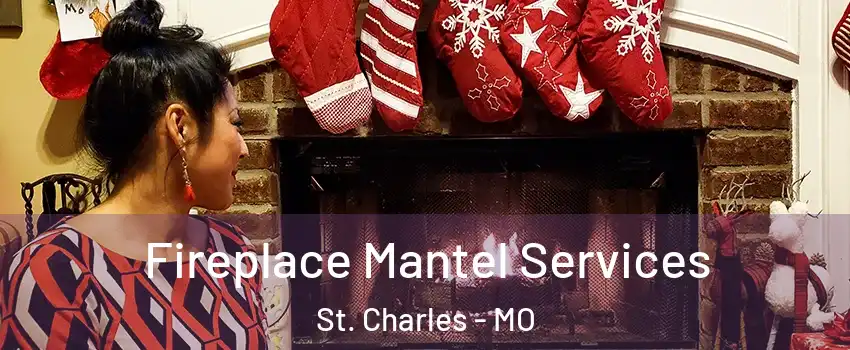 Fireplace Mantel Services St. Charles - MO