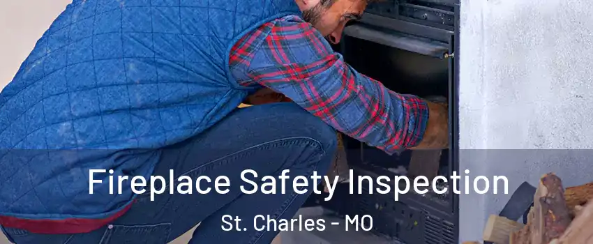 Fireplace Safety Inspection St. Charles - MO