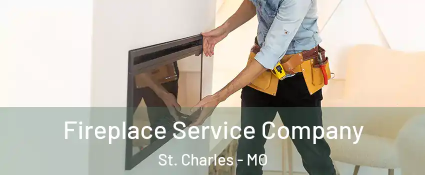 Fireplace Service Company St. Charles - MO