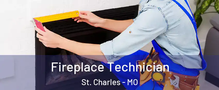 Fireplace Technician St. Charles - MO