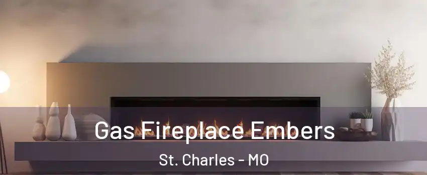  Gas Fireplace Embers St. Charles - MO
