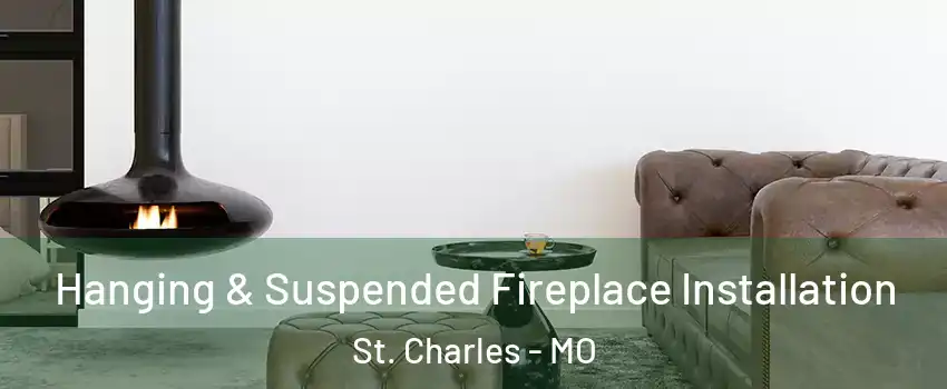  Hanging & Suspended Fireplace Installation St. Charles - MO