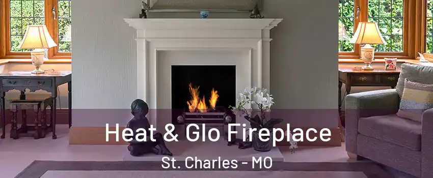  Heat & Glo Fireplace St. Charles - MO