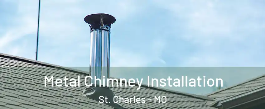  Metal Chimney Installation St. Charles - MO