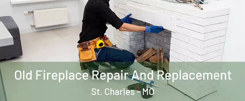  Old Fireplace Repair And Replacement St. Charles - MO