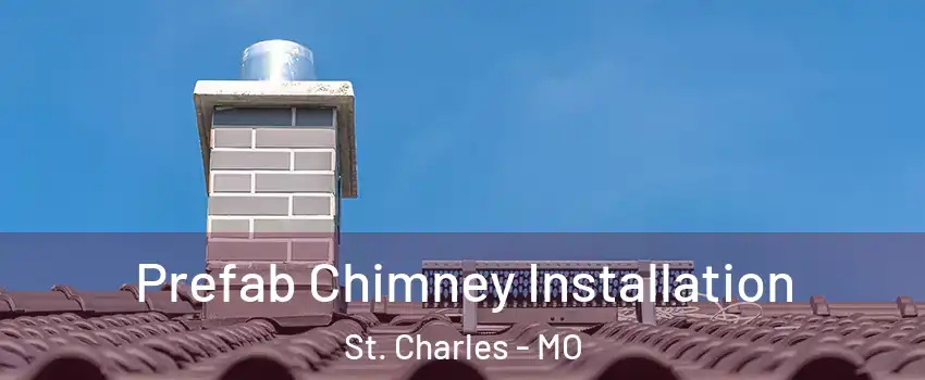  Prefab Chimney Installation St. Charles - MO