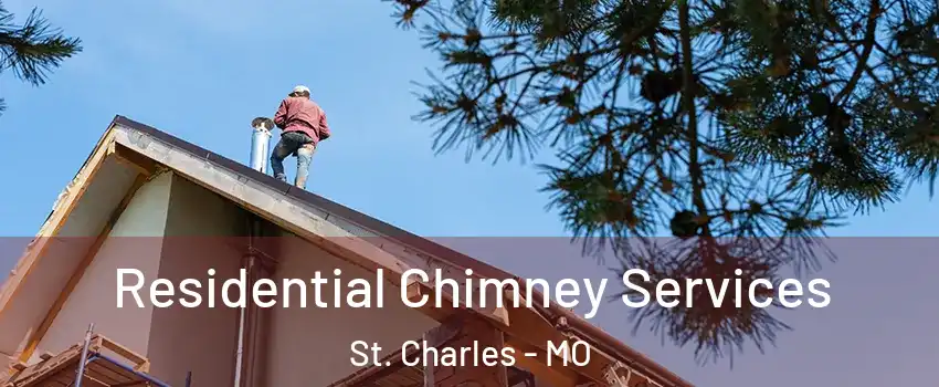  Residential Chimney Services St. Charles - MO