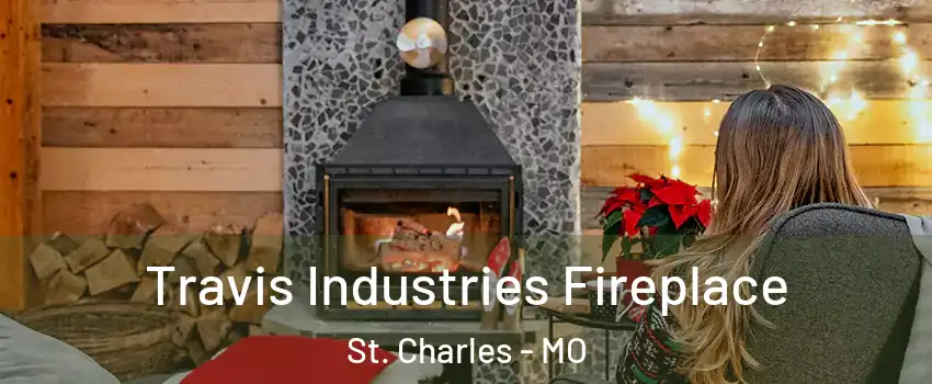  Travis Industries Fireplace St. Charles - MO