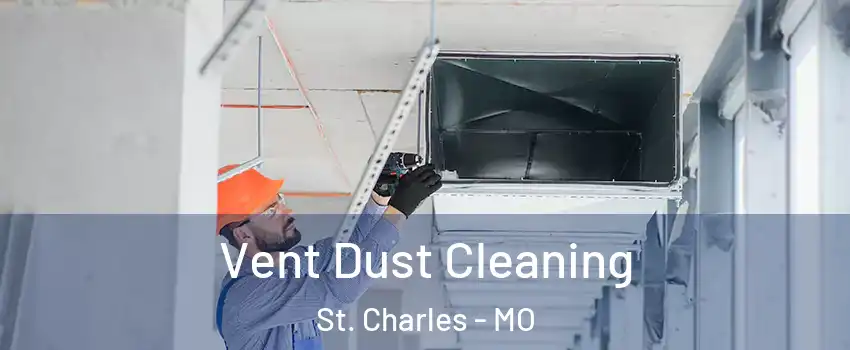  Vent Dust Cleaning St. Charles - MO