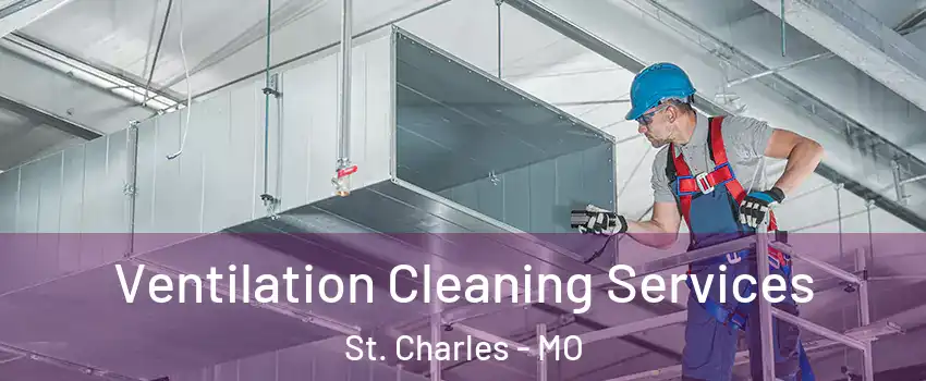  Ventilation Cleaning Services St. Charles - MO