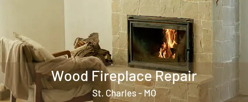  Wood Fireplace Repair St. Charles - MO